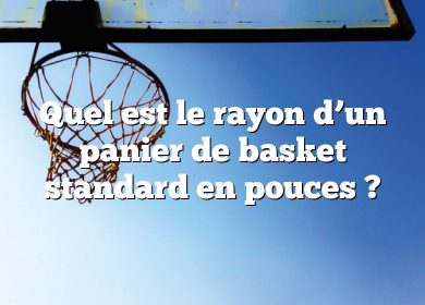 Quel est le rayon d’un panier de basket standard en pouces ?